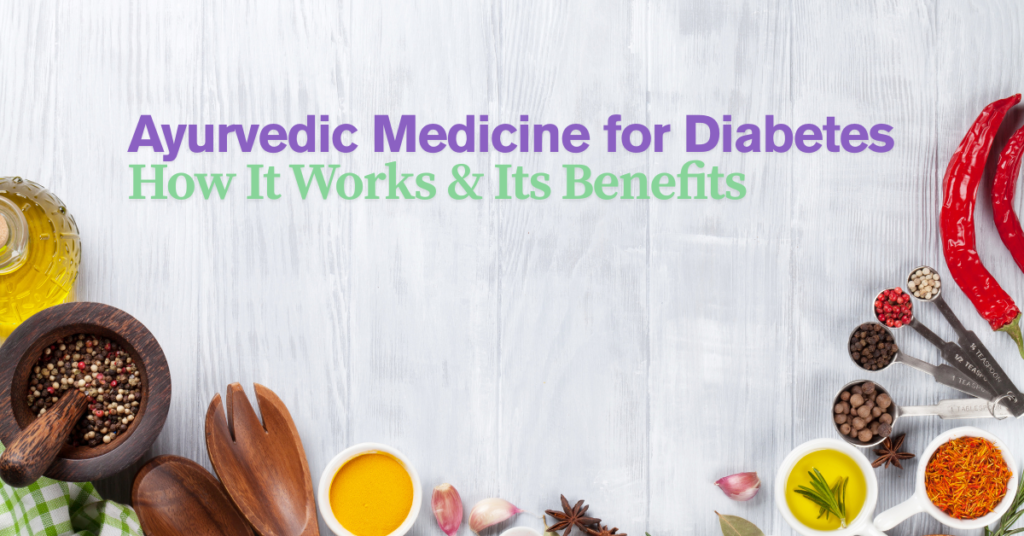 Ayurvedic Medicine for Diabetes: How It Works & Its Benefits