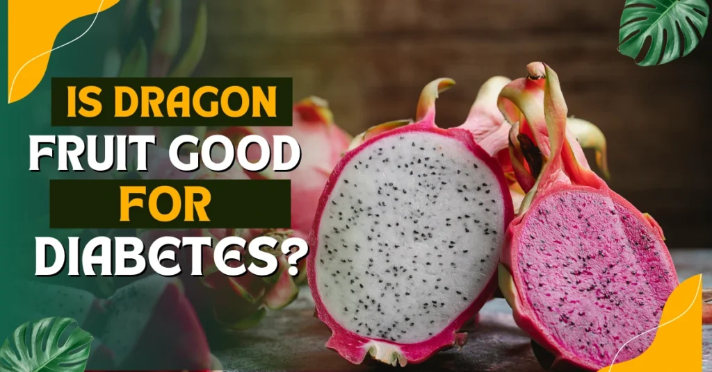 Is Dragon Fruit Good for Diabetes