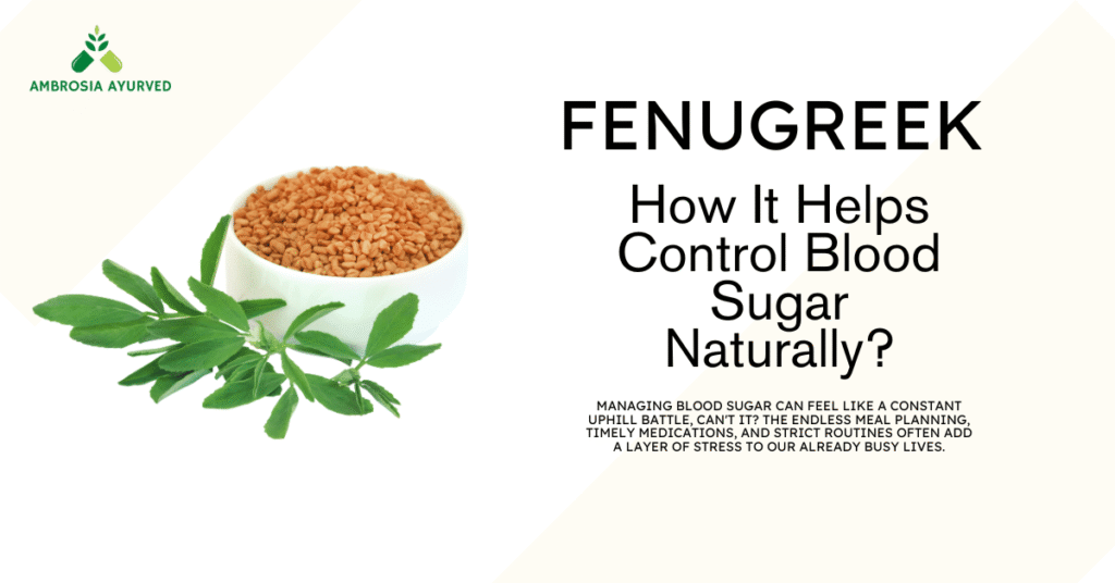 Fenugreek: How It Helps Control Blood Sugar Naturally?
